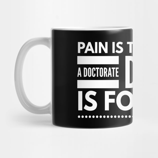 Pain Is Temporary A Doctorate Degree Is Forever - Doctor by Textee Store